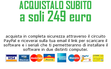 ACQUISTALO SUBITO
a soli 249 euro acquista in completa sicurezza attraverso il circuito PayPal e riceverai sulla tua email il link per scaricare il software e i seriali che ti permetteranno di installare il software in due distinti computer.
﷯ 