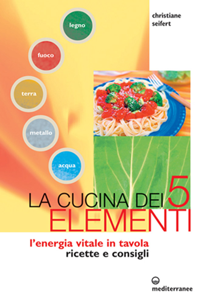 La cucina dei cinque elementi : l'energia vitale in tavola : ricette e consigli / Christiane Seifert / prefazione di Barbara Temelie / traduzione di Silvia Candida di /immagini/libri/9788827218594_La_Cucina_dei_5_Mediterranee.jpg