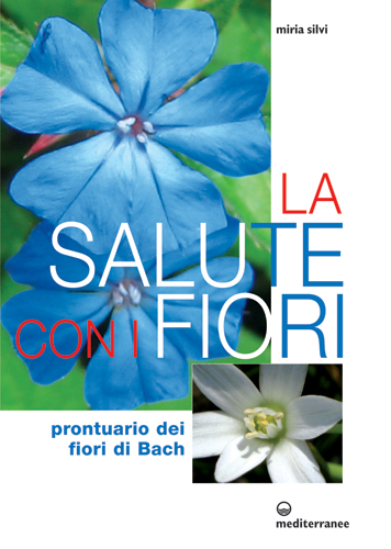 La salute con i fiori : prontuario dei fiori di Bach / Miria Silvi di /immagini/libri/9788827221242_La_salute_con_i_Mediterranee.jpg