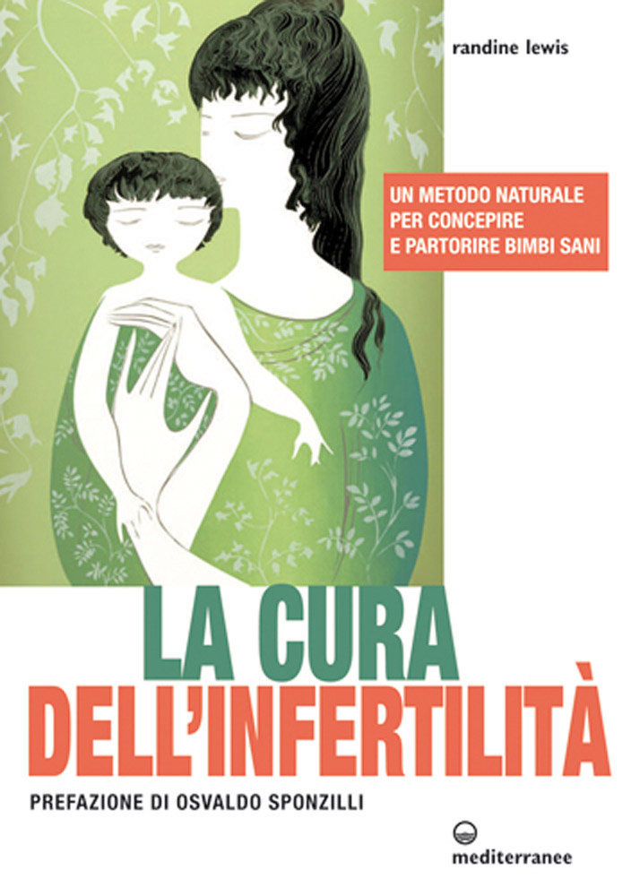 La cura dell'infertilit?. Un metodo naturale per concepire e partorire bimbi sani - Randine Lewis di /immagini/libri/9788827223413_cura_infertilita_Mediterranee.jpg