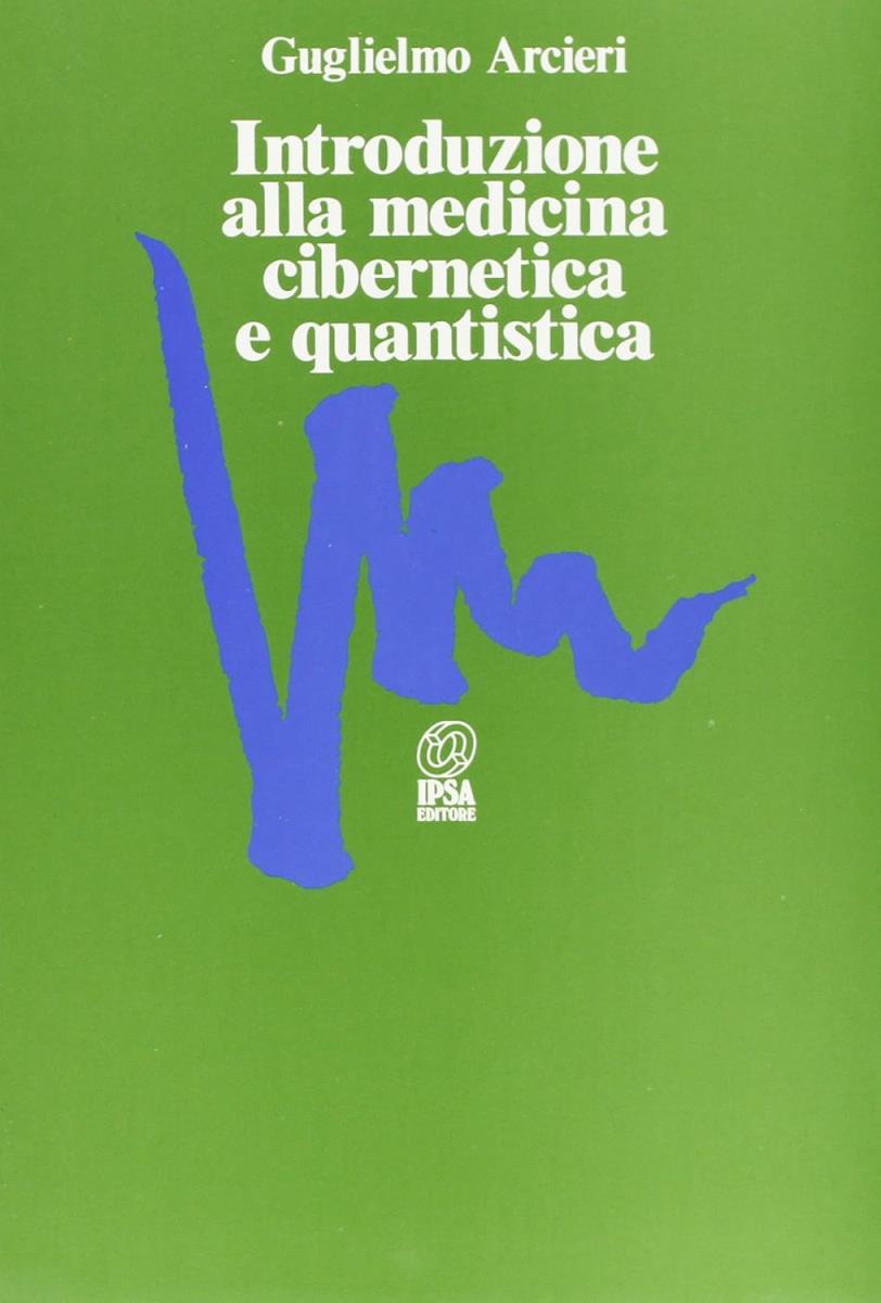 Introduzione alla medicina cibernetica e quantistica - outlet di Guglielmo Arcieri