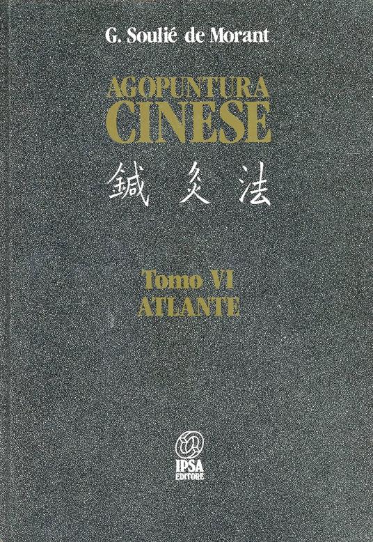 Agopuntura cinese. Atlante. Tomo VI - outlet di George Soulié de Morant