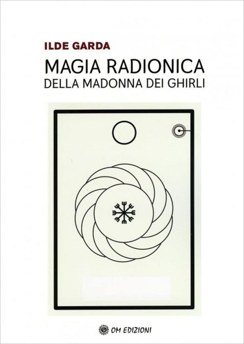 Magia Radionica della Madonna dei Ghirli/ Ilde Garda di /immagini/libri/9788892722156.jpg
