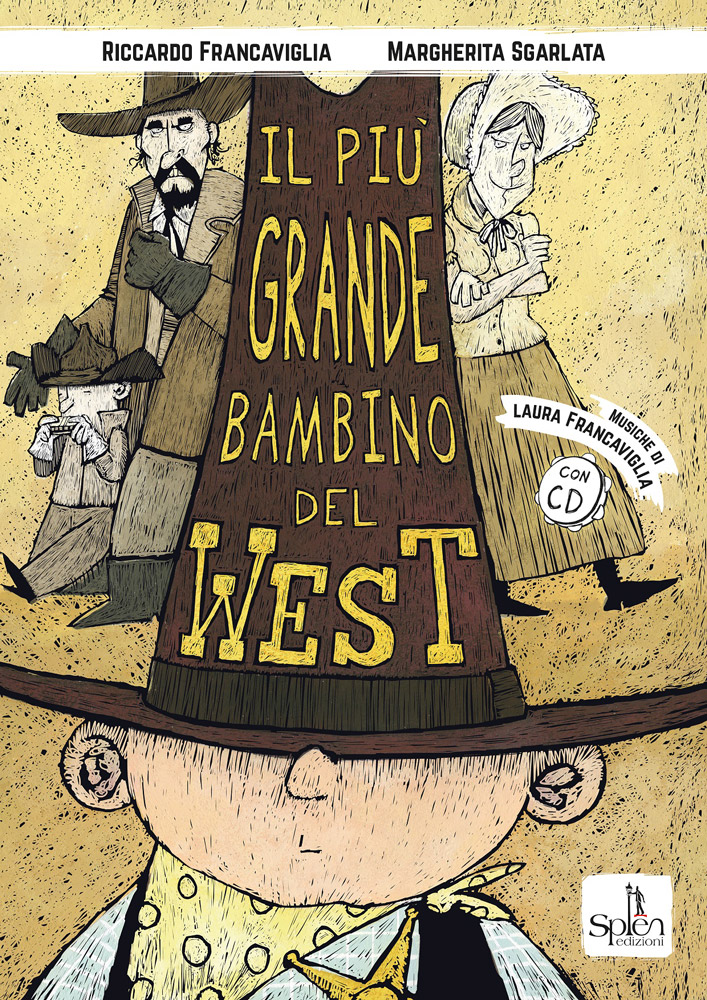 Il più grande bambino del West / testi di Riccardo Francaviglia / illustrazioni di Riccardo Francaviglia e Margherita Sgarlata / musiche di Laura Francaviglia di /immagini/libri/9788899268602_Il_piu_grande_bambino_del_West_Splen.jpg