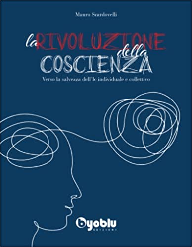 La Rivoluzione della coscienza: verso la salvezza dell'Io individuale e collettivo di /immagini/libri/9791280657053.jpg