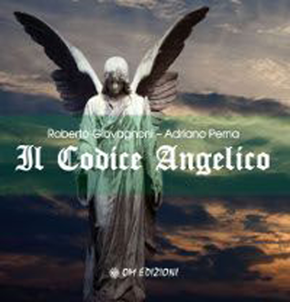 Il Codice Angelico : viaggio nel mondo invisibile per risvegliare l'angelo che dimora in te / Roberto Giovagnoni. Adriano Perna di Roberto Giovagnoni