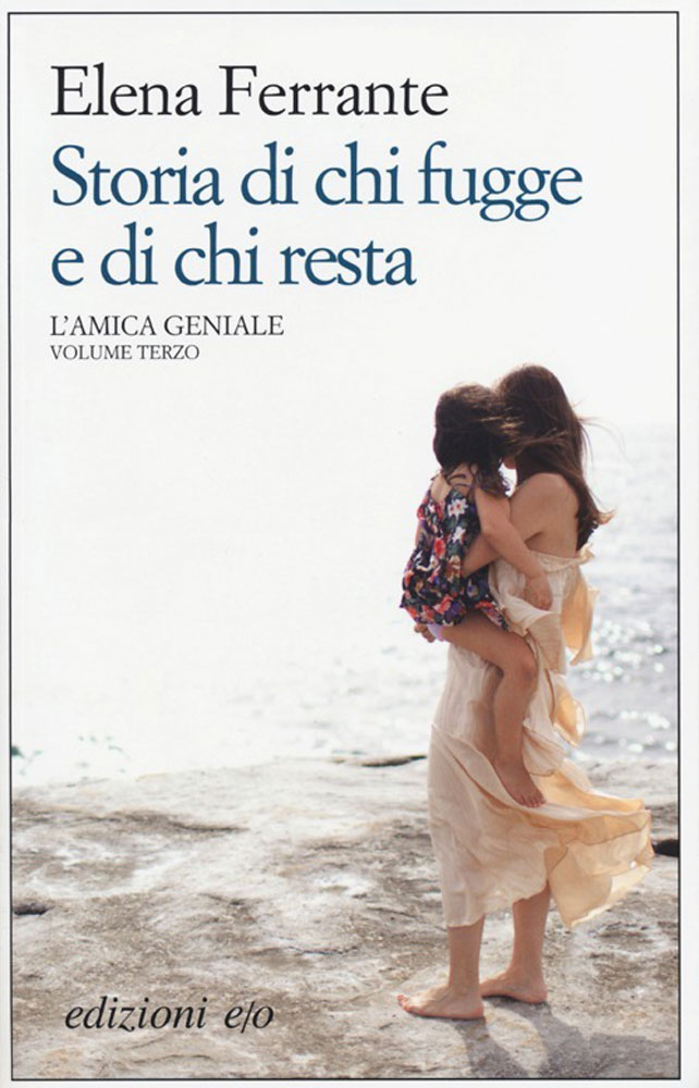 Storia di chi fugge e di chi resta. L'amica geniale - Elena Ferrante di Elena Ferrante