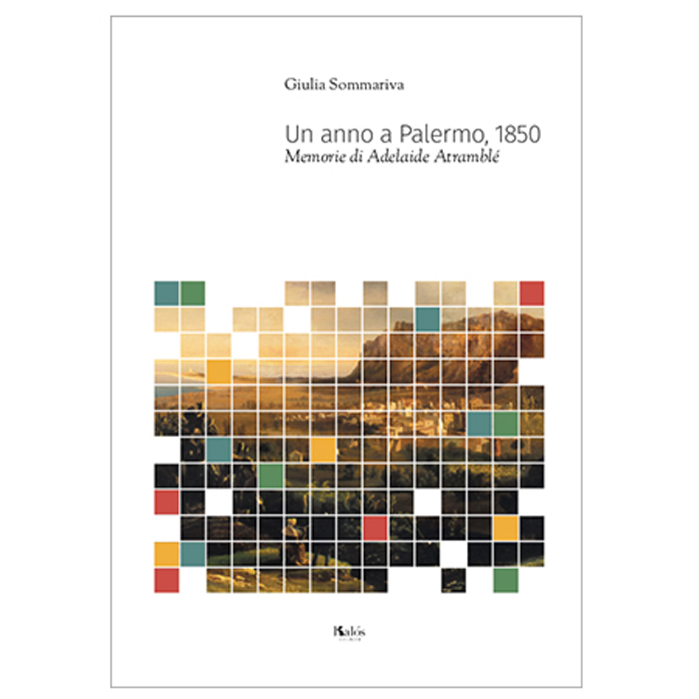 Un anno a Palermo. 1850 : memorie di Adelaide Atramblé / Giulia Sommariva di Giulia Sommariva