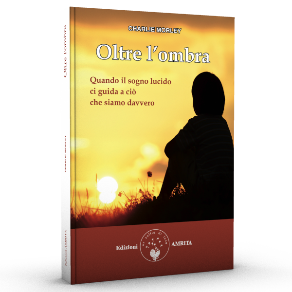 Oltre l'ombra : quando il sogno lucido ci guida a ciò che siamo davvero / Charlie Morley / traduzione di Silvia Toniato / copertina: Francesca Fassi di /immagini/libri/amrita_oltre-l-ombra-quando-il-sogno-lucido-ci-guida-a-cio-che-siamo-davvero.jpg
