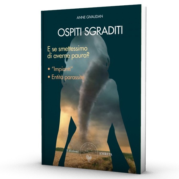Ospiti sgraditi: e se smettessimo di averne paura? impianti - entità parassite / Anne Givaudan di /immagini/libri/amrita_ospiti-sgraditi-e-se-smettessimo-di-averne-paura.jpg