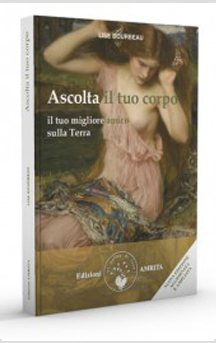 Ascolta il tuo corpo. Il tuo migliore amico sulla Terra di Lise Bourbeau
