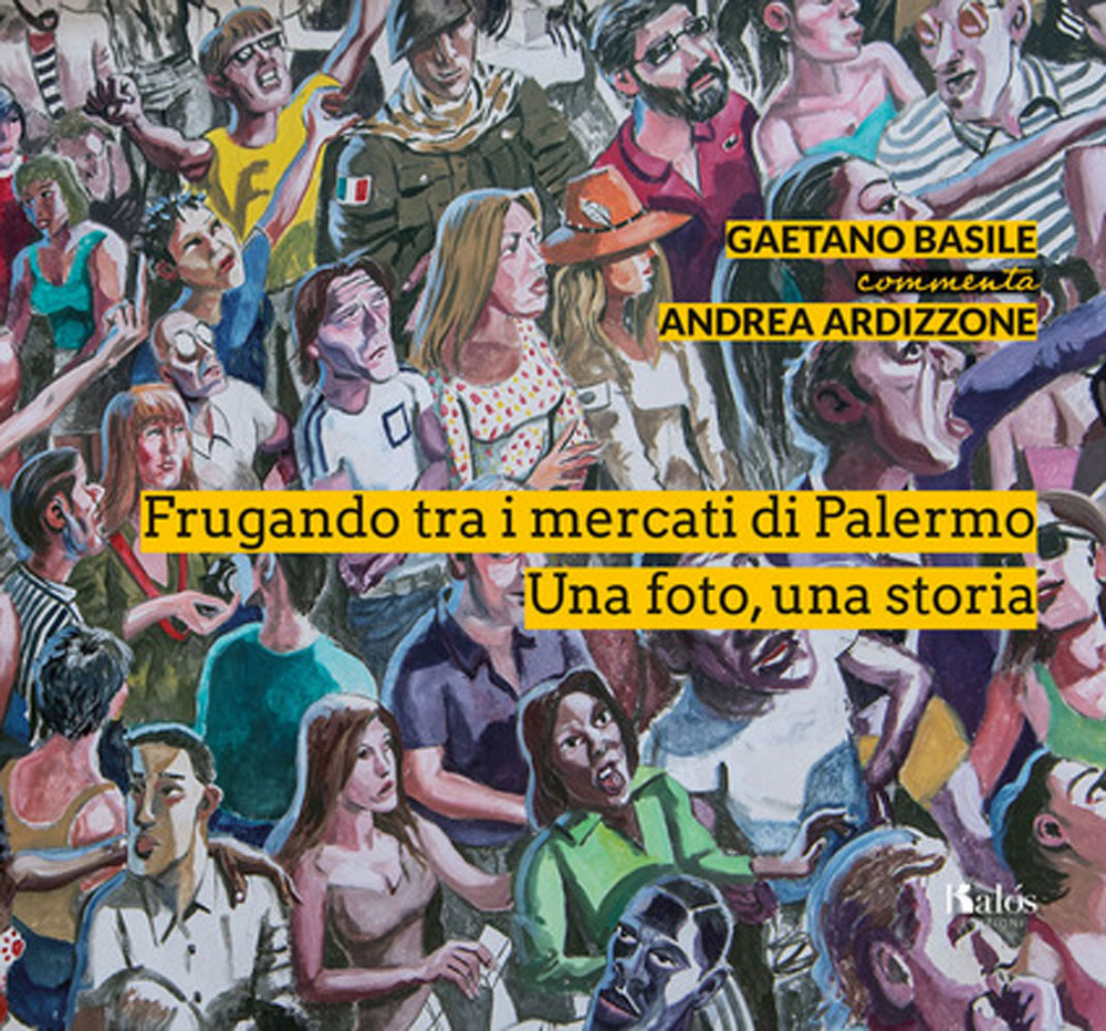 Frugando tra i mercati di Palermo : una foto. una storia / Gaetano Basile commenta Andrea Ardizzone di /immagini/libri/frugando-tra-i-mercati-di-palermo-una-foto-una-storia--basile-ardizzone-kalos.jpg