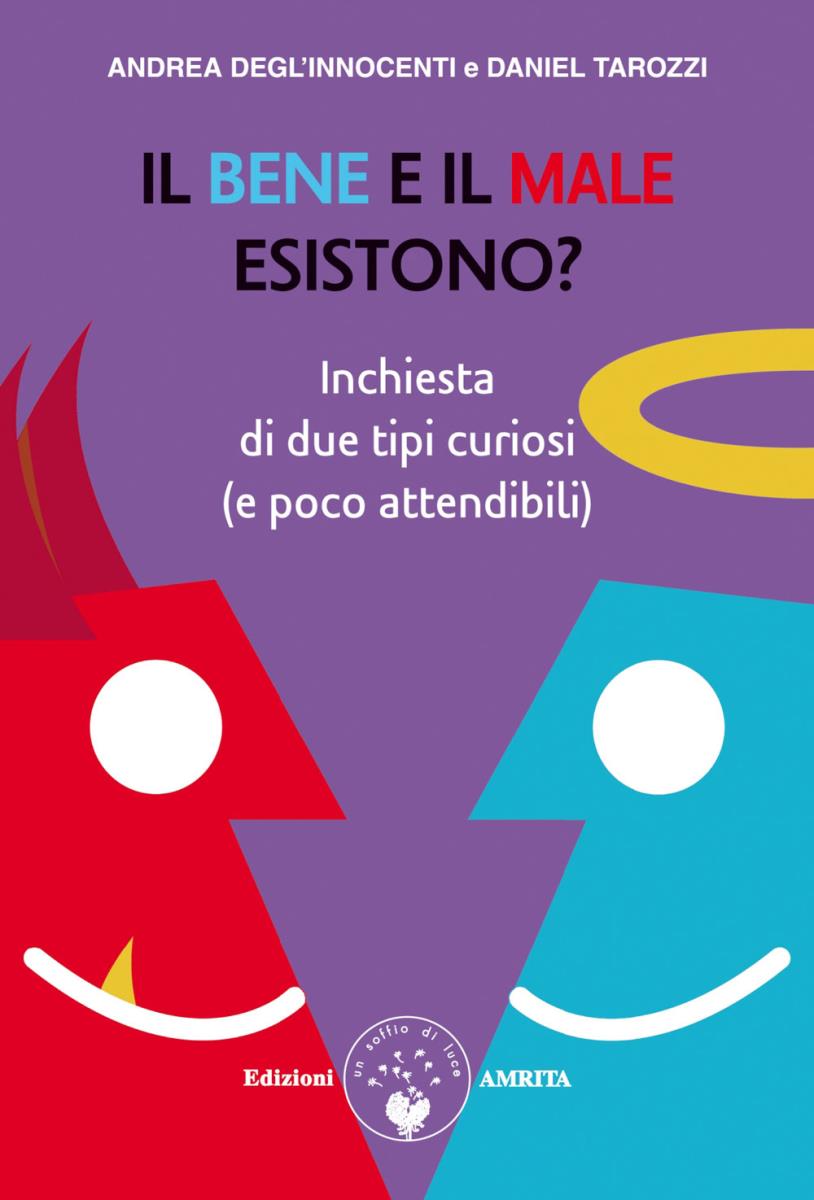Il bene e il male esistono? : inchiesta di due tipi curiosi (e poco attendibili) / Andrea Degl'Innocenti e Daniel Tarozzi / copertina: Francesca Fassi di /immagini/libri/il-bene-e-il-male-esistono.jpg
