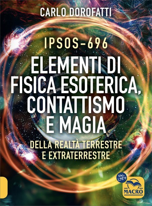 Ipsos-696 Elementi di Fisica Esoterica, Contattismo e Magia di Carlo Dorofatti
