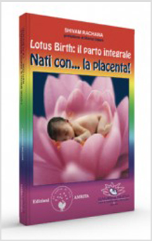 copertina del libro Lotus birth: il parto integrale : nati con... la placenta / a cura di Shivam Rachana / prefazione di Michel Odent / traduzione di Gianpaolo Fiorentini / copertina di Amritagraphic di Rachana Shivam