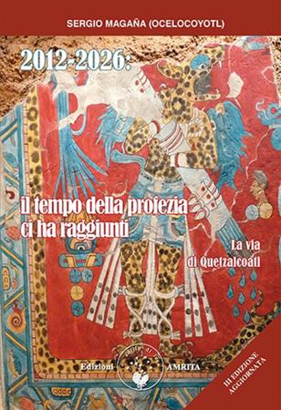 copertina del libro 2012-2026 : il tempo della profezia ci ha raggiunti : la via di Quetzalcoatl / Sergio Magaña (Ocelocoyotl) / traduzione di Daniela Muggia / copertina di Amritagraphic di Sergio Ocelocoyotl Magaña 