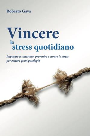 copertina del libro Vincere lo stress quotidiano di Roberto Gava