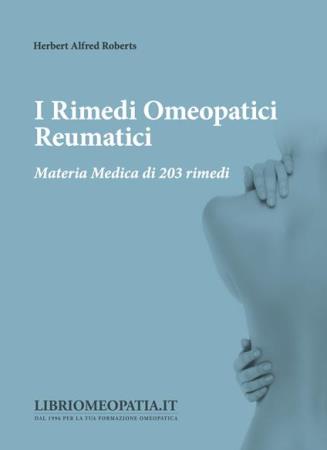 copertina del libro I rimedi omeopatici reumatici. Materia medica di 203 rimedi di Roberts Herbert Alfred di Herbert Alfred Roberts