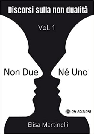 copertina del libro Non Due né Uno Vol.1 - Discorsi sulla non Dualità di Elisa Martinelli