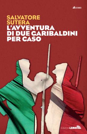 copertina del libro L AVVENTURA DI DUE GARIBALDINI PER CASO di Salvatore Sutera