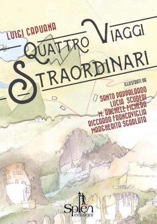 copertina del libro Quattro viaggi straordinari / Luigi Capuana / illustrati da Santo Pappalardo ... [et al.] di Luigi Capuana