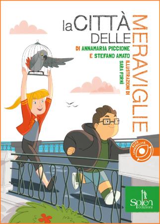 copertina del libro La città delle meraviglie / di Annamaria Piccione. Stefano Amato / illustrazioni di Sara Fornì di Annamaria Piccione