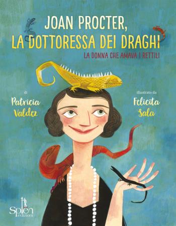 copertina del libro Joan Procter. la dottoressa dei draghi : la donna che amava i rettili / di Patricia Valdez / illustrato da Felicita Sala / traduzione di Leonardo Taiuti di Patricia Valdez