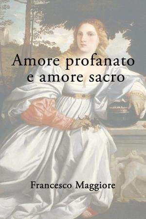 copertina del libro Amore profanato e amore sacro di Francesco Maggiore