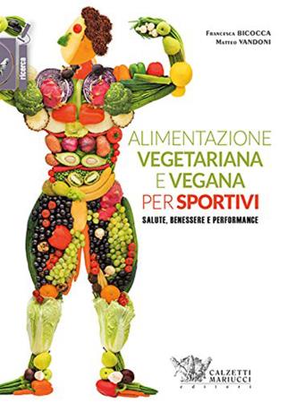 copertina del libro Alimentazione vegetariana e vegana per sportivi. Salute. benessere e performance - Francesca Bicocca.Matteo Vandoni di Francesca Bicocca