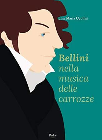 copertina del libro Bellini nella musica delle carrozze di Lina Maria Ugolini