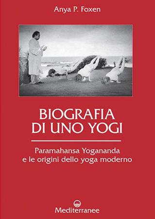 copertina del libro Biografia di uno yogi : Paramahansa Yogananda e le origini dello yoga moderno  di Anya P. Foxen