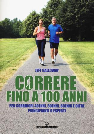 copertina del libro Correre fino a 100 anni : per corridori 40enni. 50enni. 60enni e oltre : principianti o esperti / Jeff Galloway / traduzione di Alessio Rosoldi di Jeff Galloway