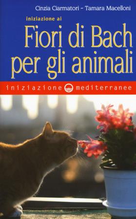 copertina del libro Iniziazione ai Fiori di Bach per gli animali / Cinzia Ciarmatori. Tamara Macelloni / prefazione di Elena Torre di Cinzia Ciarmatori