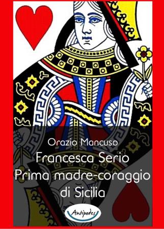 copertina del libro Francesca Serio  Prima madre coraggio di Sicilia di Orazio Mancuso