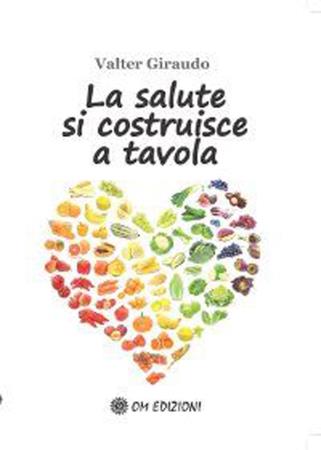 copertina del libro La salute si costruisce a tavola di Valter Giraudo 