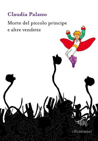 copertina del libro Morte del piccolo principe e altre vendette  di Claudia Palazzo