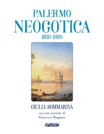 copertina del libro Palermo Neogotica 1830-1930 di Giulia Sommariva