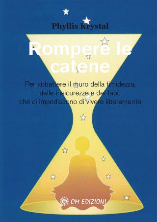 copertina del libro Rompere le catene. Per abbattere il muro della timidezza. delle insicurezze e dei tabù che ci impediscono di vivere liberamente di Krystal. Phyllis di Phyllis Krystal