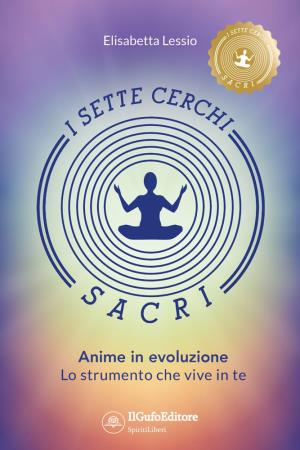 copertina del libro I sette cerchi sacri: anime in evoluzione : lo strumento che vive in te / Elisabetta Lessio di Elisabetta Lessio