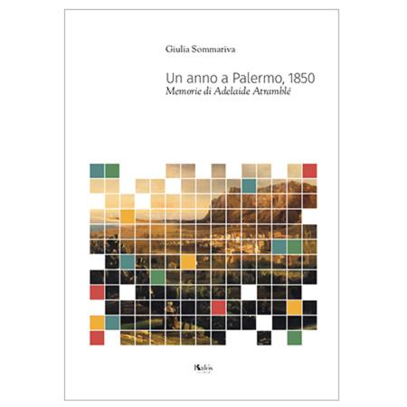 copertina del libro Un anno a Palermo. 1850 : memorie di Adelaide Atramblé / Giulia Sommariva di Giulia Sommariva