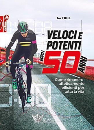 copertina del libro Veloci e potenti dopo i cinquanta anni  di Joe Friel