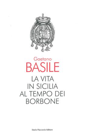 copertina del libro La vita in Sicilia al tempo dei Borbone di Gaetano Basile