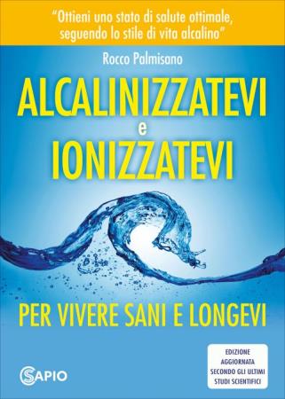 copertina del libro Alcalinizzatevi e Ionizzatevi di Rocco Palmisano