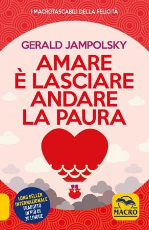 copertina del libro Amare è Lasciare Andare la Paura di Gerald Jampolsky