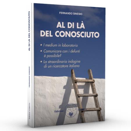 copertina del libro Al di là del conosciuto : un approccio scientifico allo studio della medianità in Italia / Fernando Sinesio di Fernando Sinesio