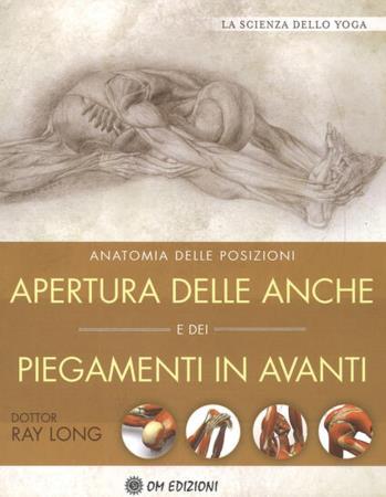 copertina del libro Anatomia delle posizioni. Apertura delle anche e dei piegamenti in avanti di Ray Long