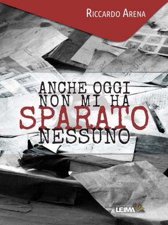 copertina del libro Anche oggi non mi ha sparato nessuno di Riccardo Arena