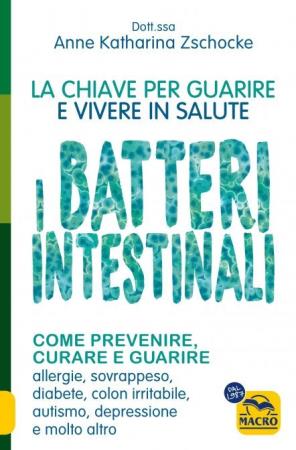 copertina del libro I Batteri Intestinali - La Chiave per Guarire e Vivere in Salute di Anne Katharina Zschocke