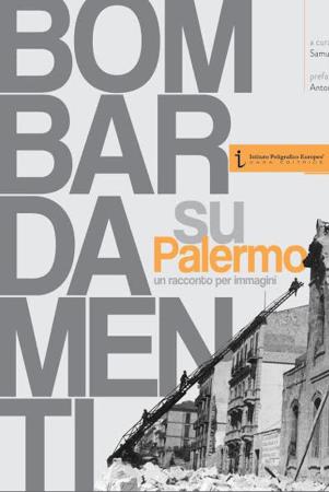 copertina del libro Bombardamenti su Palermo : un racconto per immagini / a cura di Samuel Romeo e Wilfried Rothier / prefazione di Antonino Blando di Samuel Romeo