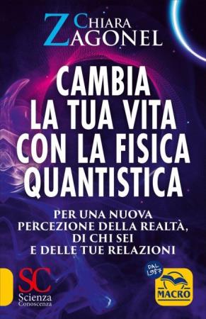 copertina del libro Cambia la tua vita con la fisica quantistica di Chiara Zagonel